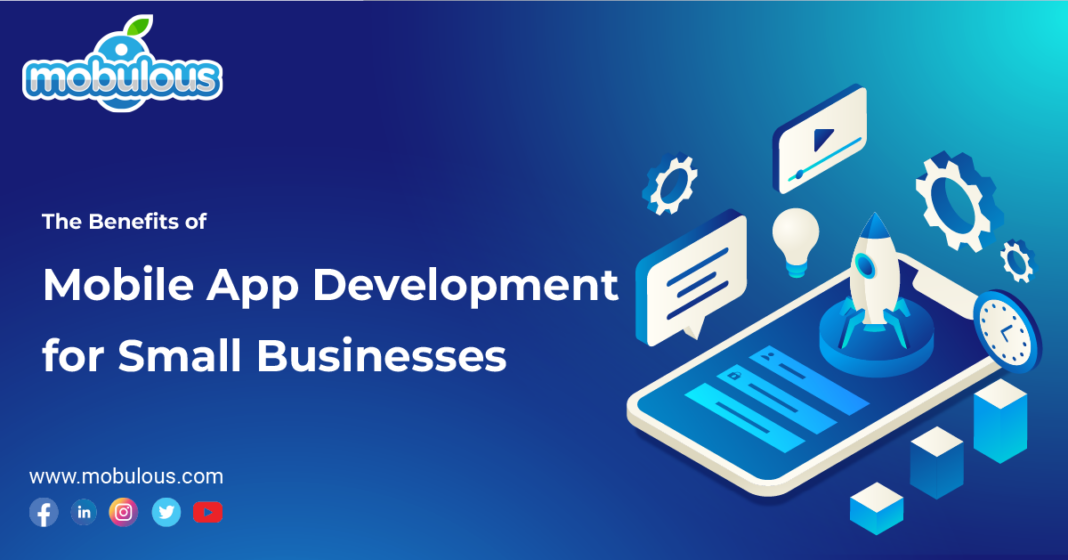 Benefits of Mobile App Development for Small Businesses