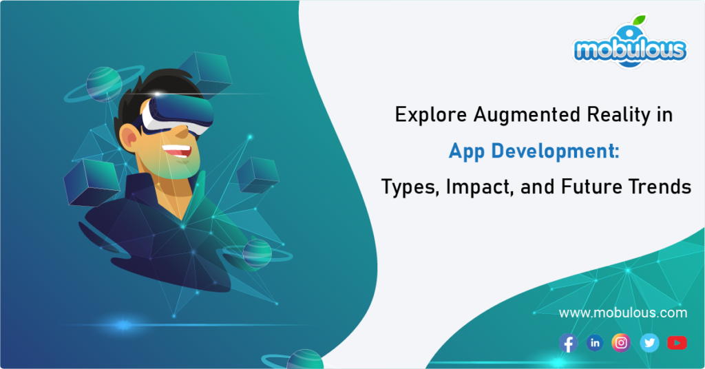 Explore Augmented Reality in App Development Types, Impact, and Future Trends
