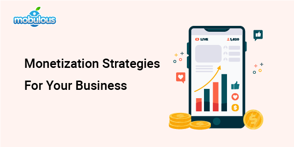 Monetization Strategies For Your Business