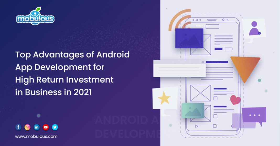 Advantages of Android App Development for High Return Investment in Business
