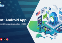 Top 10+ Android App Development Companies in the USA @ 2025 Top Android App Development Companies in the USA