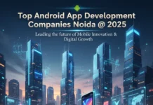 Top 10+ Android App Development Companies in Noida @ 2025 Top Android App Development Companies noida