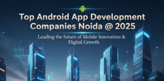 Top 10+ Android App Development Companies in Noida @ 2025 Top Android App Development Companies noida