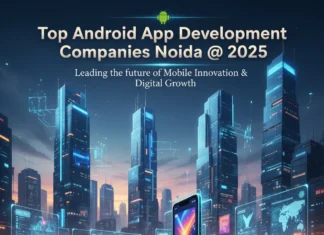 Top 10+ Android App Development Companies in Noida @ 2025 Top Android App Development Companies noida