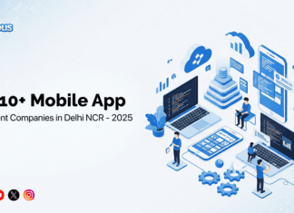 Top 10+ Mobile App Development Companies in Delhi NCR @ 2025 Top Mobile App Development Companies in Delhi NCR