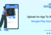 Upload An App To the Google Play Store