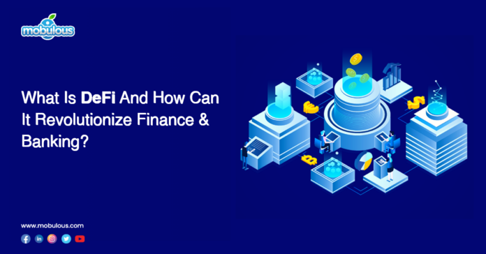 What Is DeFi And How Can It Revolutionize Finance & Banking